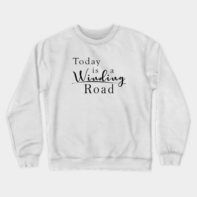 Today is a Winding Road Crewneck Sweatshirt by shanestillz